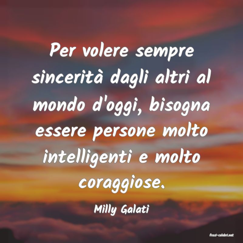 frasi di  Milly Galati
