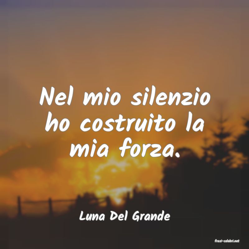 frasi di  Luna Del Grande
