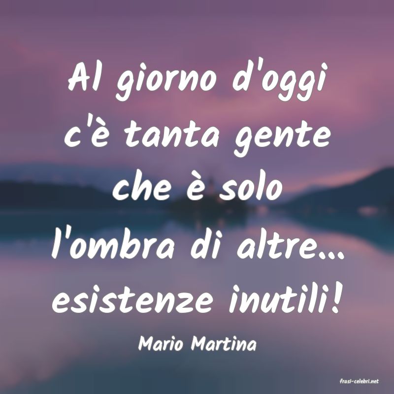 frasi di  Mario Martina
