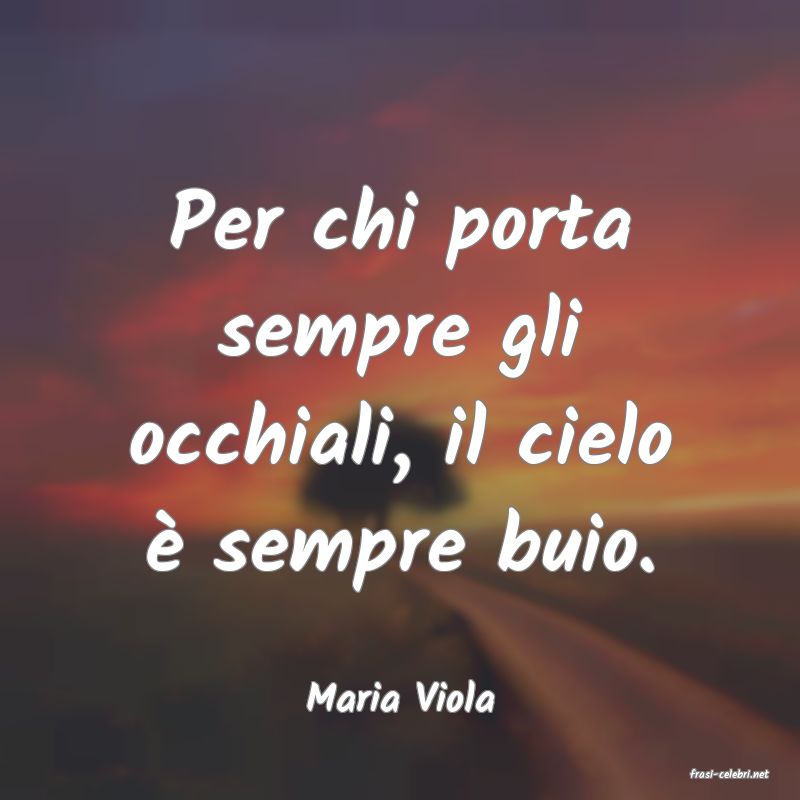 frasi di  Maria Viola

