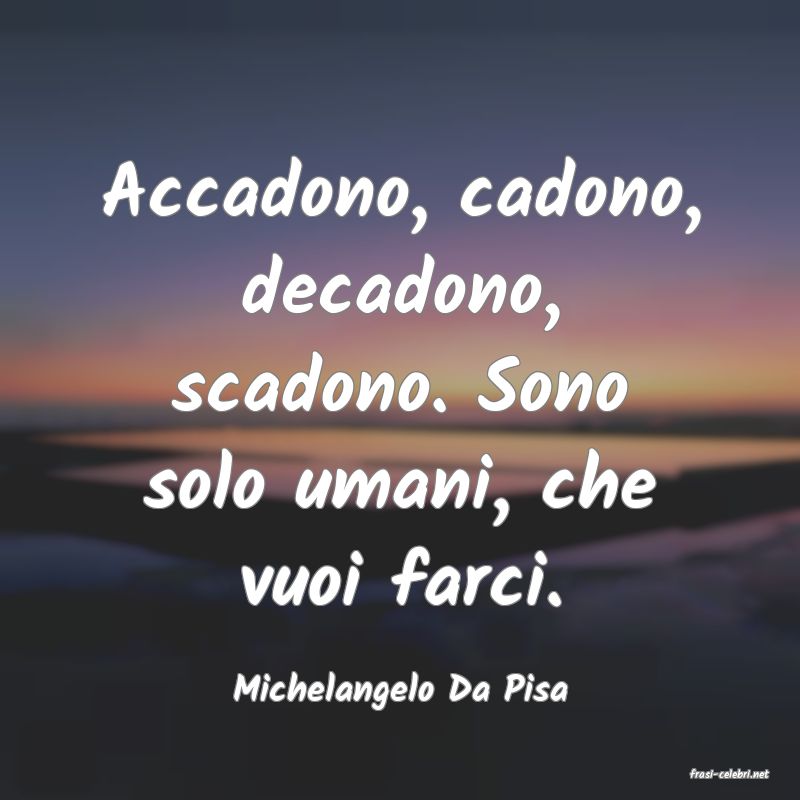 frasi di  Michelangelo Da Pisa
