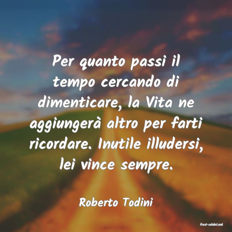 frasi di  Roberto Todini
