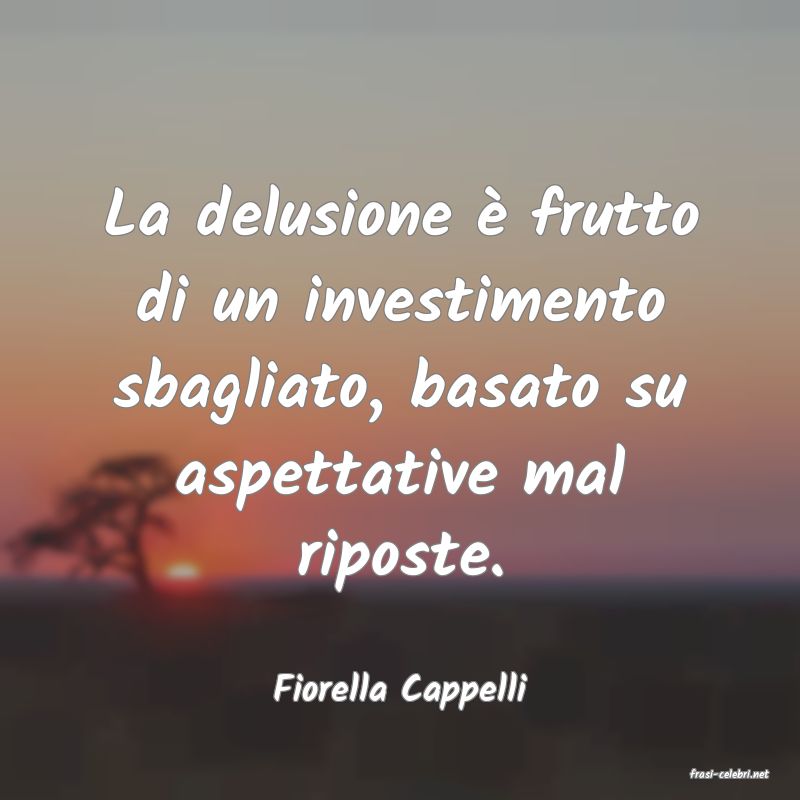 frasi di  Fiorella Cappelli
