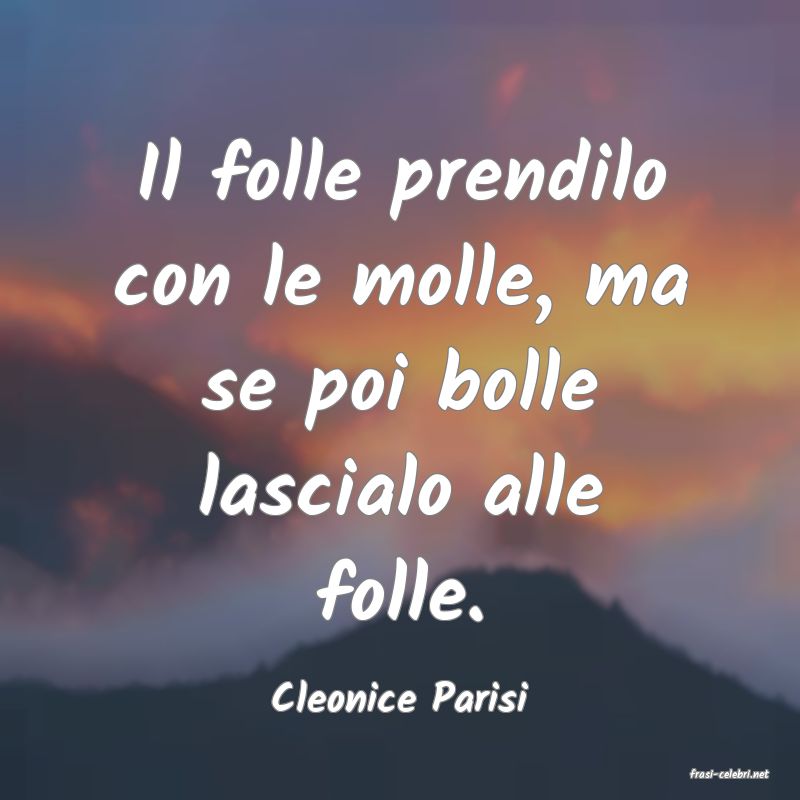 frasi di  Cleonice Parisi

