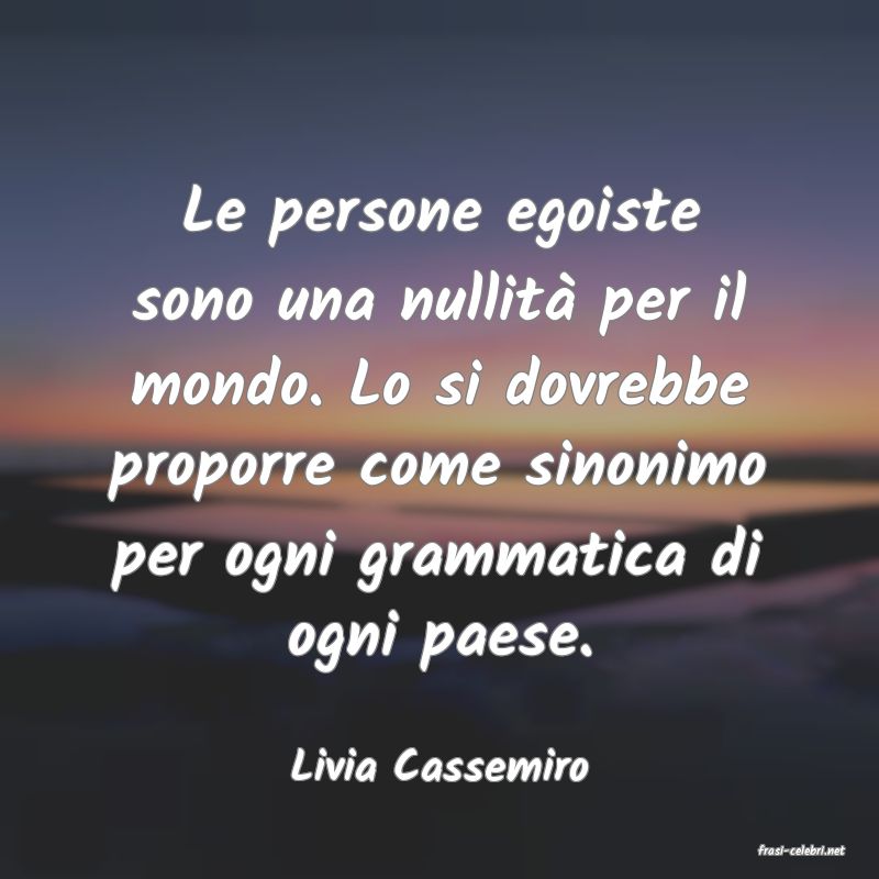 frasi di  Livia Cassemiro
