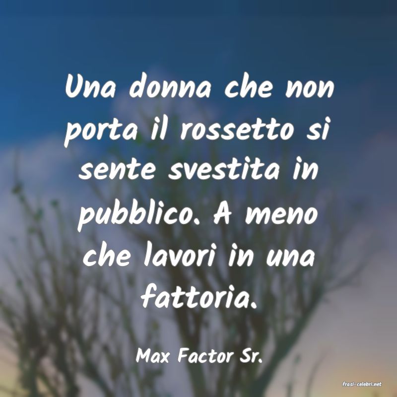 frasi di Max Factor Sr.