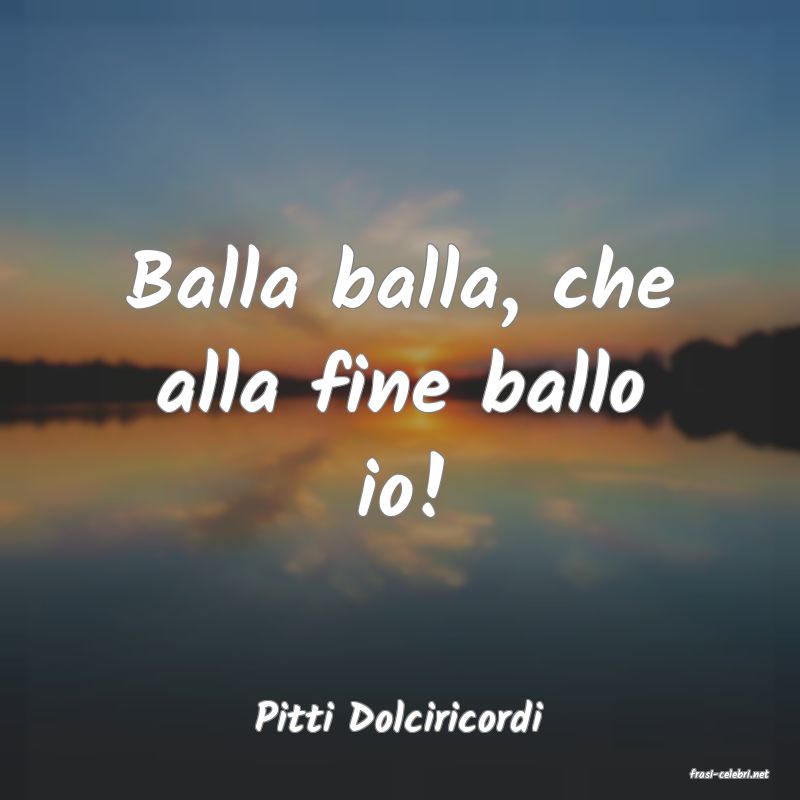 frasi di Pitti Dolciricordi