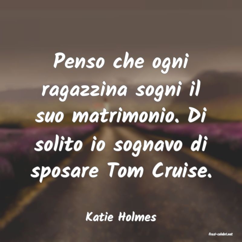 frasi di Katie Holmes