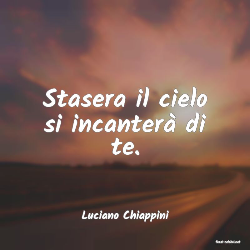 frasi di  Luciano Chiappini
