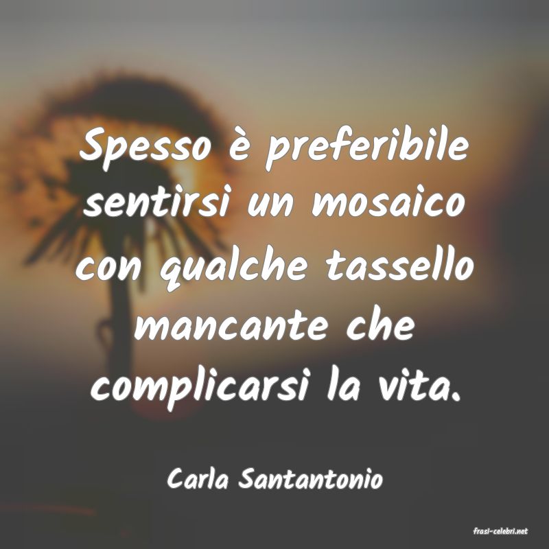 frasi di  Carla Santantonio
