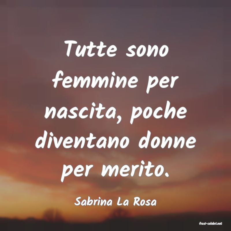 frasi di  Sabrina La Rosa

