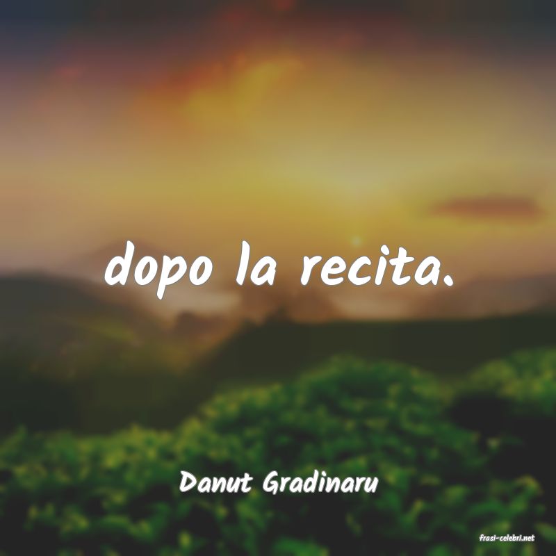 frasi di  Danut Gradinaru
