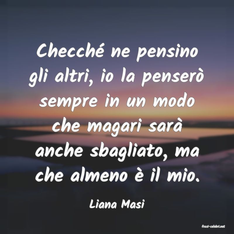 frasi di  Liana Masi
