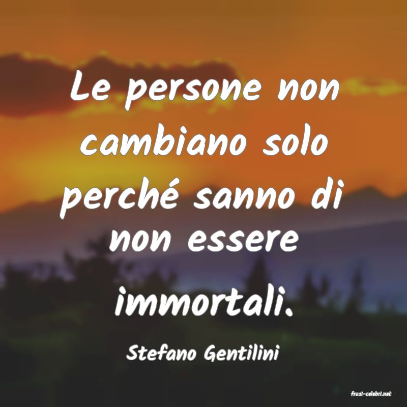 frasi di  Stefano Gentilini
