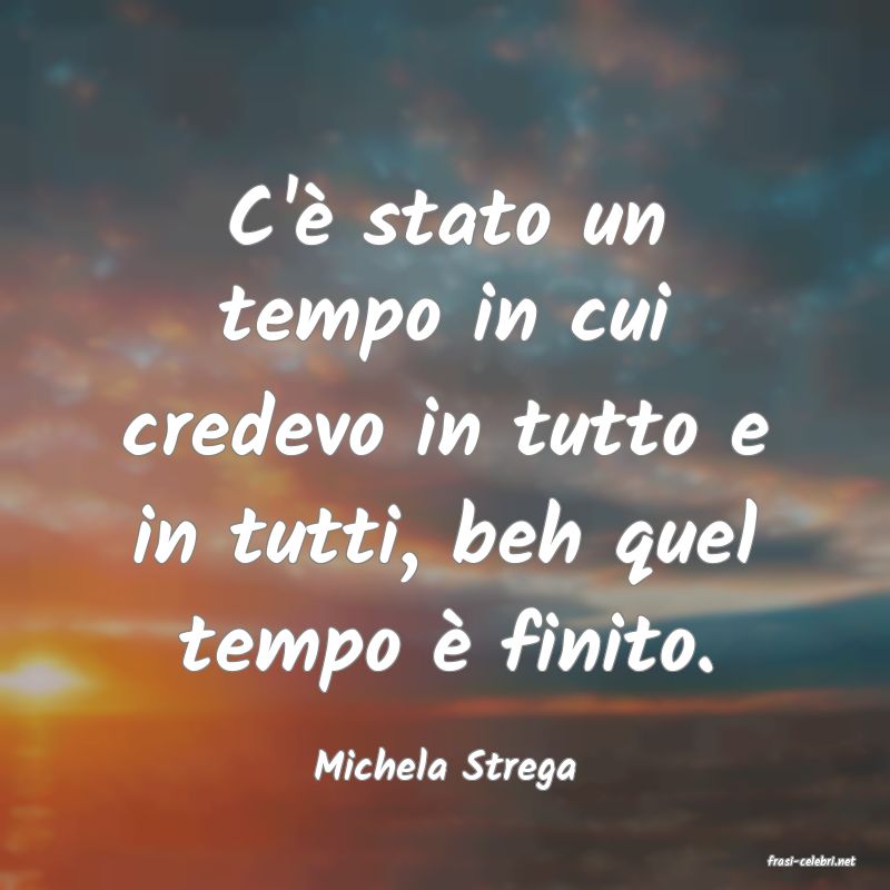 frasi di  Michela Strega
