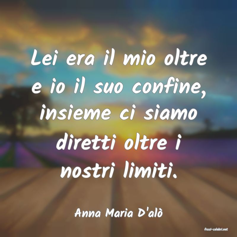 frasi di Anna Maria D'al