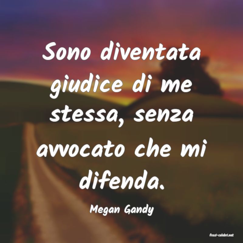frasi di  Megan Gandy
