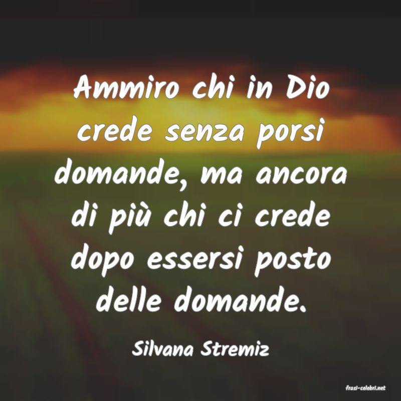 frasi di  Silvana Stremiz
