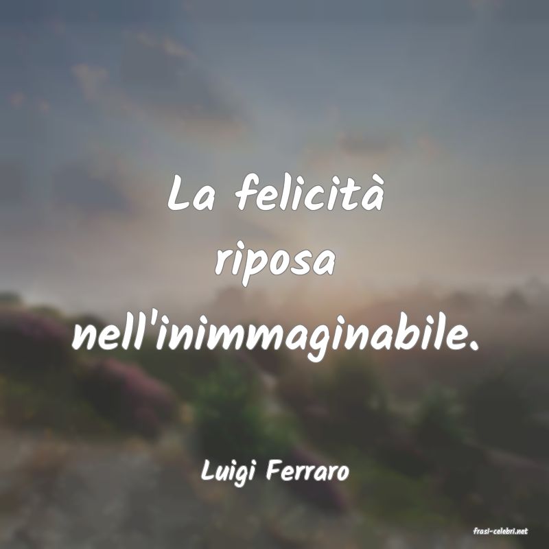 frasi di  Luigi Ferraro
