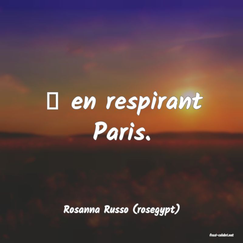 frasi di  Rosanna Russo (rosegypt)
