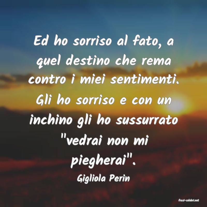 frasi di  Gigliola Perin
