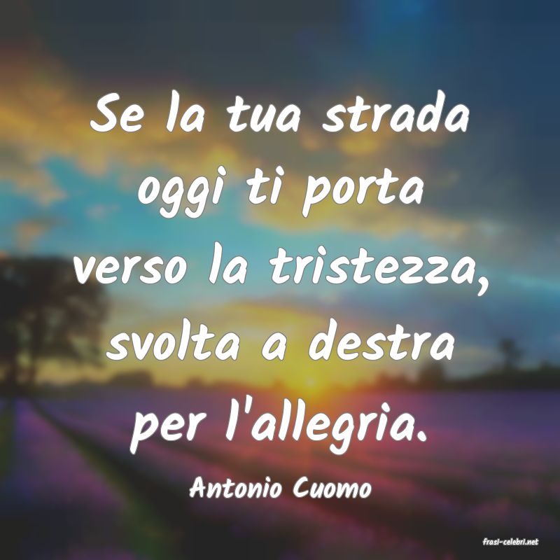 frasi di  Antonio Cuomo
