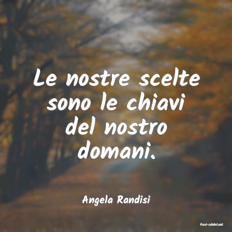 frasi di  Angela Randisi
