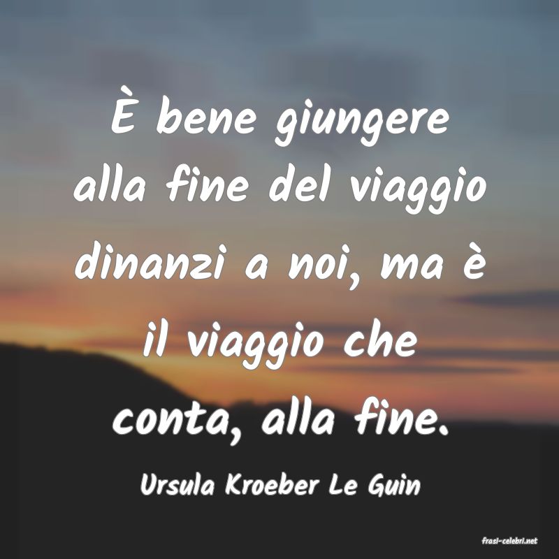 frasi di  Ursula Kroeber Le Guin
