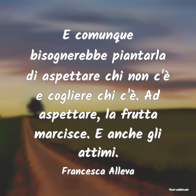 frasi di  Francesca Alleva
