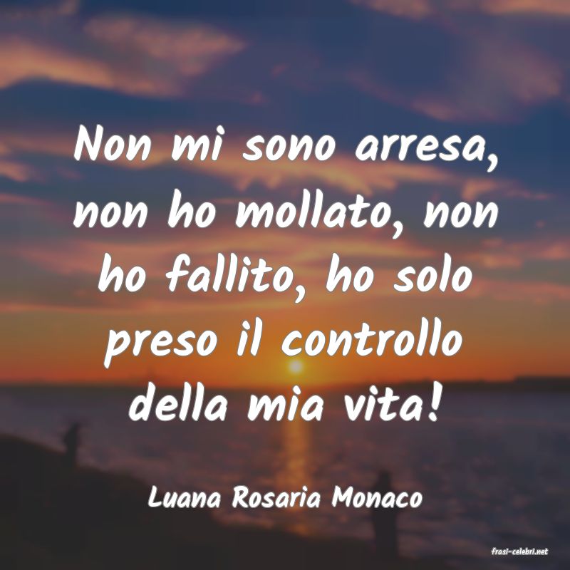 frasi di  Luana Rosaria Monaco
