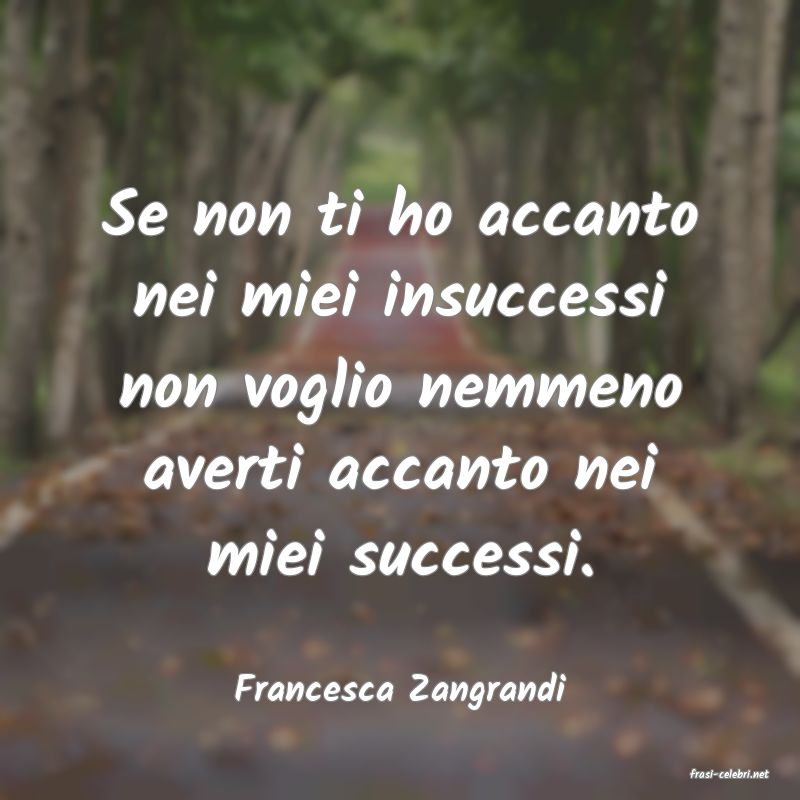 frasi di  Francesca Zangrandi
