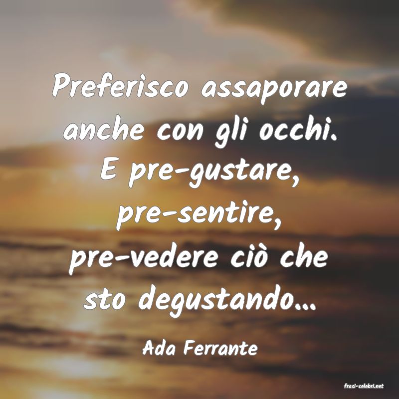 frasi di  Ada Ferrante

