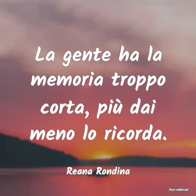 frasi di  Reana Rondina
