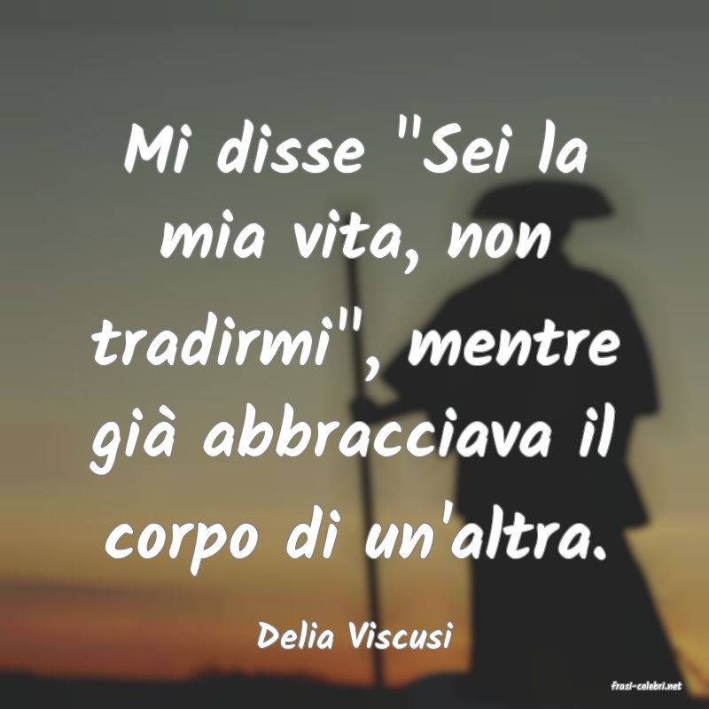 frasi di Delia Viscusi