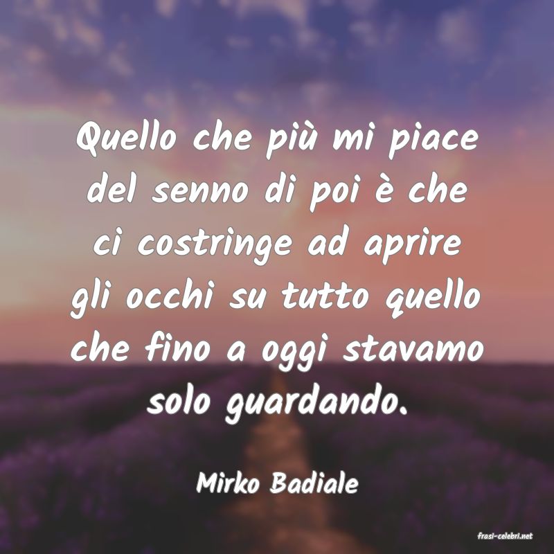 frasi di  Mirko Badiale
