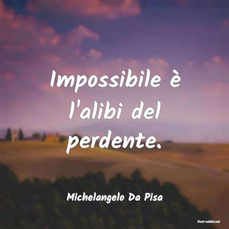 frasi di  Michelangelo Da Pisa
