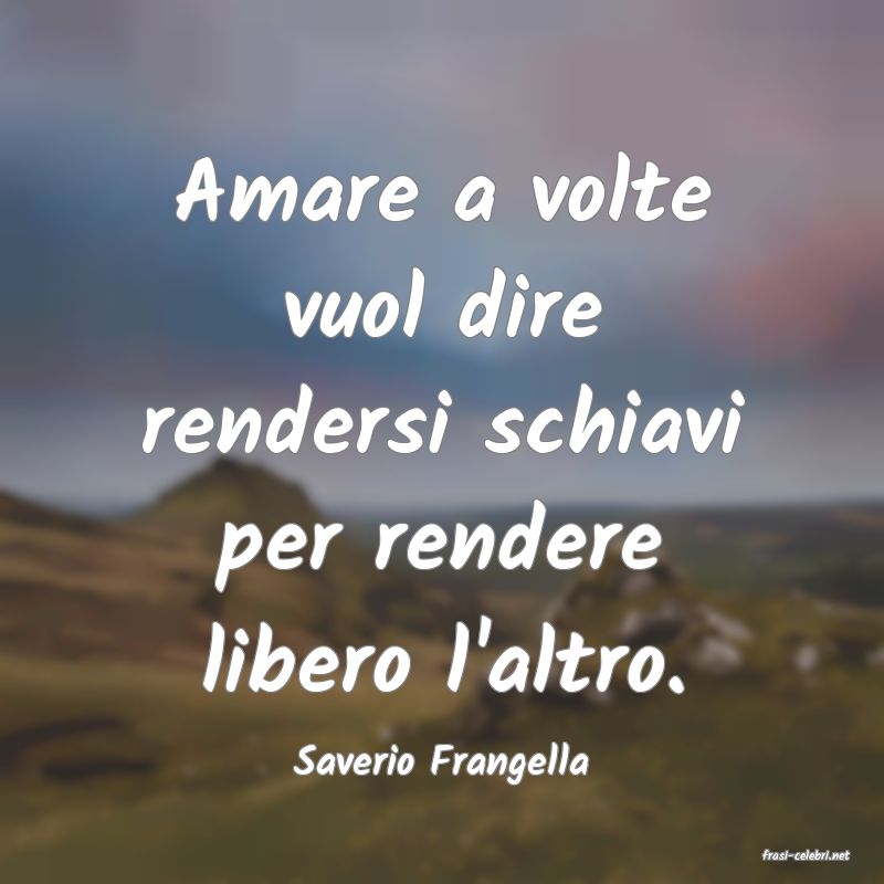 frasi di  Saverio Frangella
