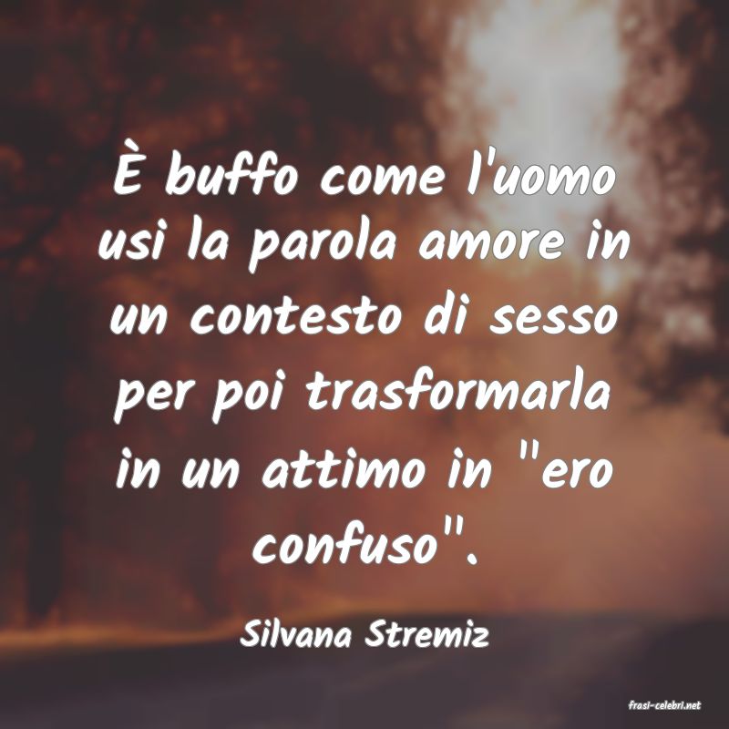 frasi di  Silvana Stremiz
