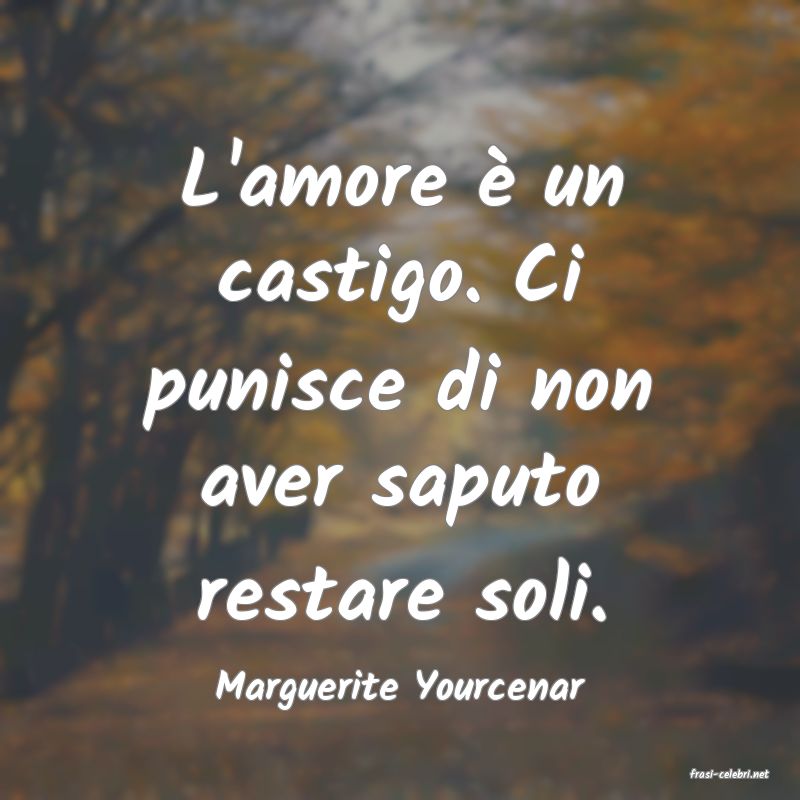 frasi di  Marguerite Yourcenar

