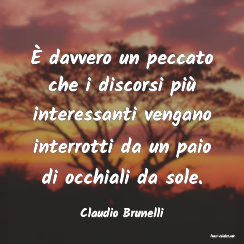 frasi di  Claudio Brunelli
