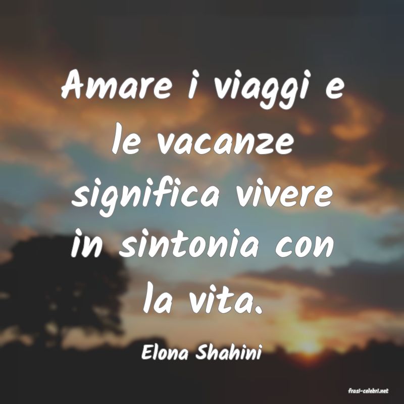 frasi di  Elona Shahini
