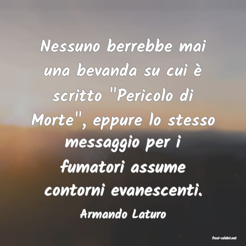 frasi di  Armando Laturo
