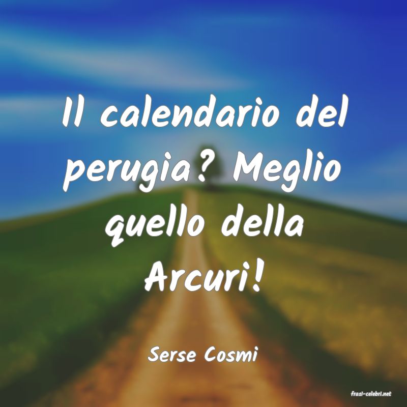 frasi di  Serse Cosmi
