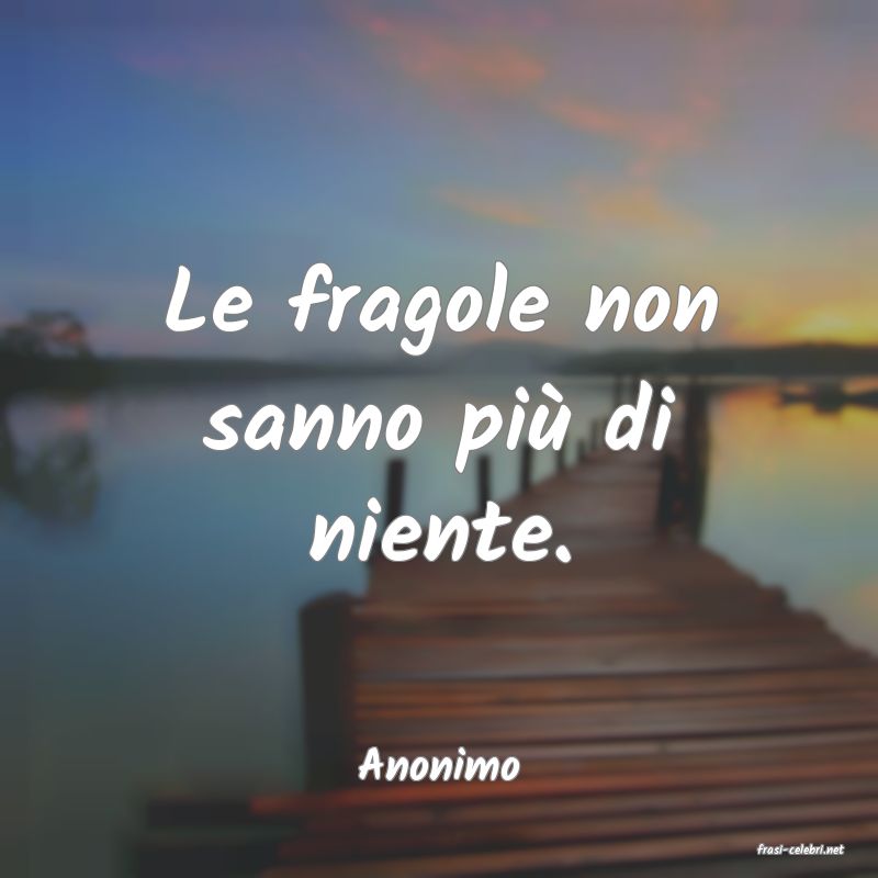 frasi di  Anonimo
