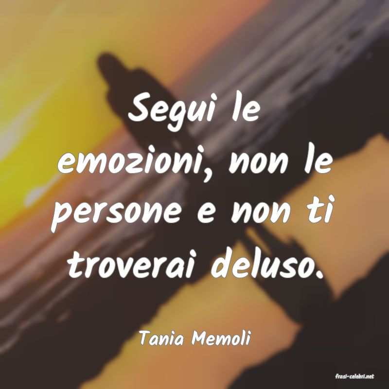 frasi di  Tania Memoli
