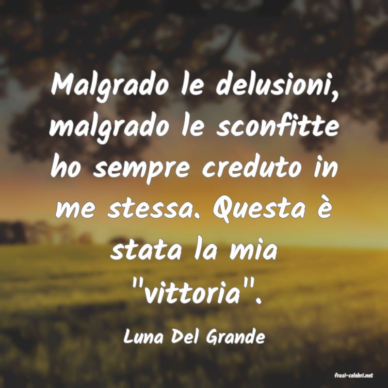 frasi di  Luna Del Grande
