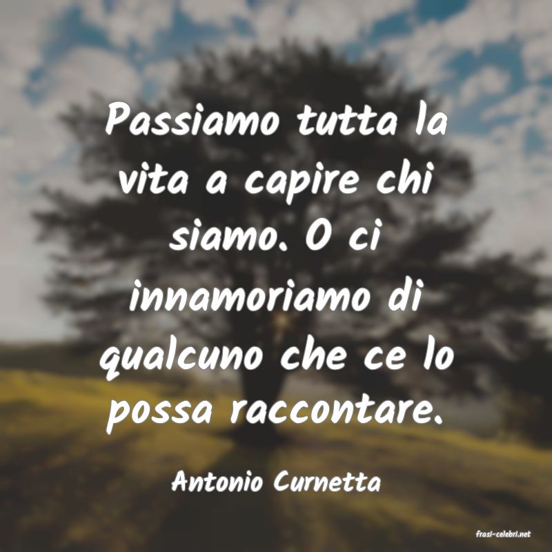 frasi di  Antonio Curnetta
