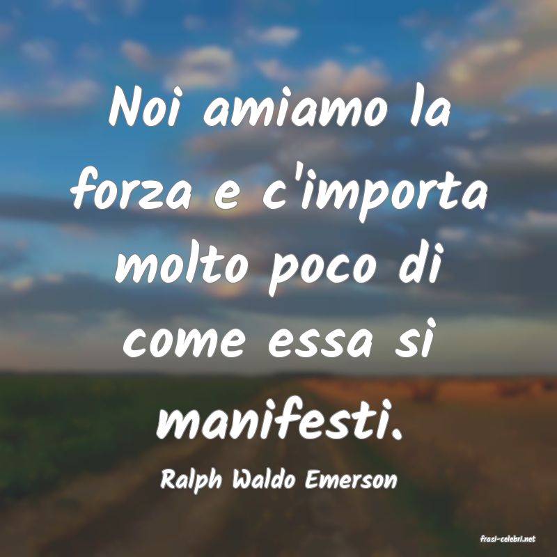 frasi di  Ralph Waldo Emerson
