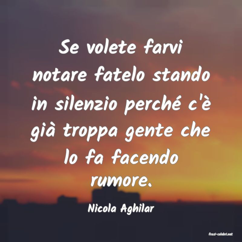 frasi di  Nicola Aghilar

