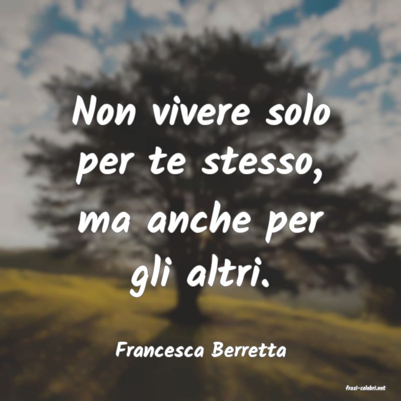 frasi di  Francesca Berretta
